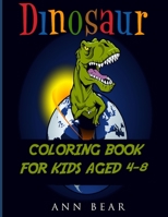 Dinosaur Coloring Book for Kids Aged 4-8: A Fun Gift for Boys and Girls 1709446285 Book Cover