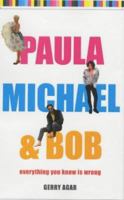 Paula, Michael and Bob: Everything You Know Is Wrong 1843170248 Book Cover