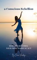 a Conscious Rebellion: How Joy Becomes Your Most Radical Act B0GNGB5J25 Book Cover