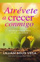Atrévete a crecer conmigo: Acercándote más a tu creador 1953689299 Book Cover