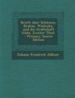 Briefe �ber Schlesien, Krakau, Wieliczka, und die Grafschaft Glatz, Zweiter Theil. 1246058294 Book Cover