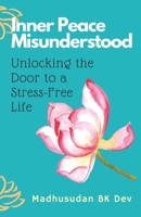 Inner Peace Misunderstood: Unlocking the Door to a Stress-Free Life B0BSXZ5MS5 Book Cover