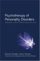 Psychotherapy of Personality Disorders: Metacognition, States of mind and Interpersonal Cycles 0415759560 Book Cover