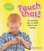 Touch That! An Exciting Way to Learn About Your Senses 1595660909 Book Cover