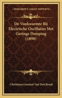 De Vonkwarmte Bij Electrische Oscillaties Met Geringe Demping (1898) 1167438809 Book Cover