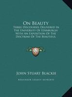 On Beauty: Three Discourses Delivered in the University of Edinburgh 1014997550 Book Cover