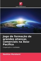Jogo de formação de grandes alianças comerciais na Ásia-Pacífico: Cooperação e rivalidades 6207636422 Book Cover