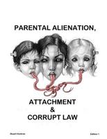 Parental Alienation, Attachment and Corrupt Law 1979487227 Book Cover