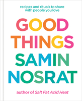 Good Things: Recipes and Rituals to Share with the People You Love 1984857789 Book Cover