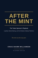 After The Mint: The Token Sponsor’s Playbook: Liquidity, Market Making, and the Mistakes Nobody Publishes (The Tokenized Series) B0HFKKBMTY Book Cover