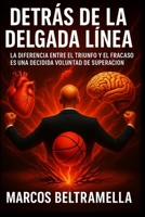 DETRÁS DE LA DELGADA LÍNEA: La diferencia entre el triunfo y el fracaso es una decidida voluntad de superación (Spanish Edition) B0FGTSL247 Book Cover