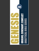GENESIS: ORIGINS, COVENANT, CONFLICT: The Historical Foundations of Humanity and Faith (ANALYTICAL BIBLE: Historical Insights into the Books That Shaped the World) B0F3ZVJQVB Book Cover