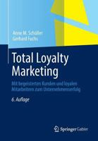 Total Loyalty Marketing: Mit begeisterten Kunden und loyalen Mitarbeitern zum Unternehmenserfolg 3658018844 Book Cover