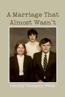 A Marriage That Almost Wasn't 1480980080 Book Cover