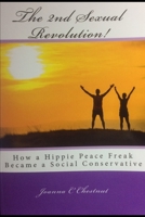 The 2nd Sexual Revolution!: How a Hippie Peace Freak Became a Social Conservative 0692971920 Book Cover