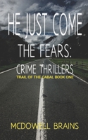 He Just Come: The Fears: Crime Thrillers 170417225X Book Cover