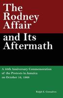 The Rodney Affair and Its Aftermath: A 50th Anniversary Commemoration of the Protests in Jamaica on October 16, 1968 172670162X Book Cover