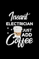 Insant Electrician Just Add Coffee: Funny Notebook for Electrician Funny Christmas Gift Idea for Electrician Electrician Journal 100 pages 6x9 inches 1704193583 Book Cover