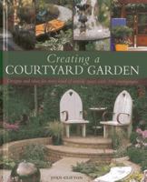 Creating a Courtyard Garden: Designs and ideas for every kind of outside space, with 300 photographs 1903141044 Book Cover
