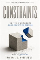CONSTRAINTS: The Power of Limitations to Unlock Creativity and Innovation B0H8FMDXYG Book Cover