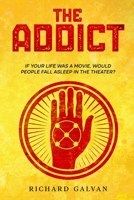 The Addict: If your life was a movie, would people fall asleep in the theatre? 1068794607 Book Cover