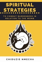 Spiritual Strategies to Combat Barrenness in Relation to the Womb.: Spiritual Strategies B0FN4MXR1S Book Cover