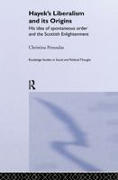 Hayek's Liberalism and its Origins: His Idea of Spontaneous Order and the Scottish Enlightenment (Routledge Studies in Social and Political Thought) 0415183227 Book Cover