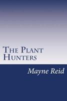 The Plant Hunters: Adventures Among the Himalaya Mountains 1515170764 Book Cover
