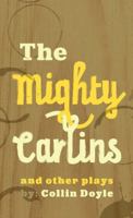 The Mighty Carlins and Other Plays 1988732425 Book Cover
