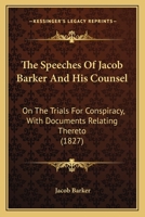 The Speeches Of Jacob Barker And His Counsel: On The Trials For Conspiracy, With Documents Relating Thereto 1165905558 Book Cover