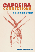 Capoeira Connections: A Memoir in Motion 1683403207 Book Cover