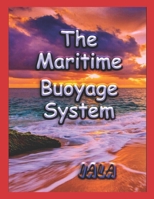 The Maritime Buoyage System: IALA Worldwide system of marine buoys and beacons. null Book Cover