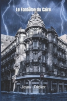 Le Fantôme du Caire: Comment une simple rencontre peut faire basculer un destin que l’on croyait irréversible (French Edition) B0FMTFNZH1 Book Cover