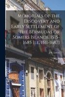 Memorials of the discovery and early settlement of the Bermudas or Somers Islands, 1515-1685 [i.e. 1511-1687] 1015897681 Book Cover