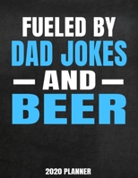 Fueled By Dad Jokes And Beer 2020 Planner: Weekly Planner January 2020 - December 2020 Calendar Agenda Daily Schedule Funny Saying For Punny Sarcastic Dads Fathers 1676837442 Book Cover