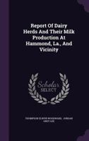 Report of Dairy Herds and Their Milk Production at Hammond, La., and Vicinity 1286102960 Book Cover