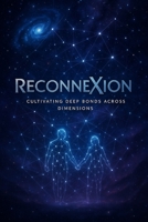 ReconneXion: A Philosophy of Intentional Friendship B0FCGBH7YH Book Cover