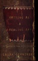 Writing As a Healing Art: The Transforming Power of Self-Expression 0399525424 Book Cover