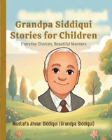 Grandpa Siddiqui Stories for Children: Everyday Choices, Beautiful Manners B0G7DR2SGV Book Cover