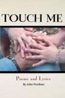 Touch Me: Poems and Lyrics 0595238076 Book Cover