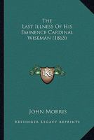 The Last Illness of His Eminence Cardinal Wiseman 3337106838 Book Cover