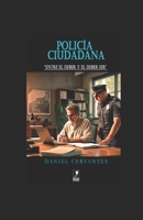 POLICÍA CIUDADANA: ENTRE EL DEBER Y EL DEBER SER (Spanish Edition) B0GL7FRSWZ Book Cover