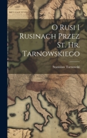 O Rusi I Rusinach Przez St. Hr. Tarnowskiego 1020682086 Book Cover
