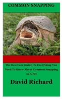 Common Snapping: The Best Care Guide On Everything You Need To Know About Common Snapping As A Pet B0BBYBW42D Book Cover