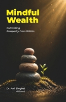 Mindful Wealth: Cultivating Prosperity from Within 9334071699 Book Cover