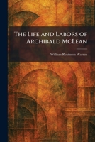 The Life and Labors of Archibald McLean 1025283694 Book Cover