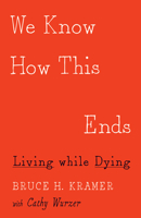 We Know How This Ends: Living while Dying 0816697337 Book Cover