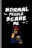 Normal People Scare Me: Dia De Muertos Spooky Halloween Party Scary Hallows Eve All Saint's Day Celebration Gift For Celebrant And Trick Or Treat (6x9) Dot Grid Notebook To Write In 1692653032 Book Cover