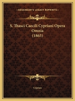 S. Thasci Caecili Cypriani Opera Omnia 1167053648 Book Cover