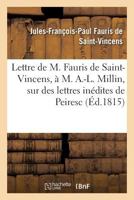 Lettre de M. Fauris de Saint-Vincens, A M. A.-L. Millin, Sur Des Lettres Ina(c)Dites de Peiresc 2016116420 Book Cover